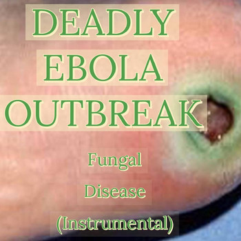 Deadly Ebola Outbreak - Fungal Disease (Instrumental)
