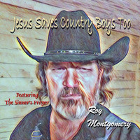 Roy Montgomery - Jesus Saves Country Boys Too