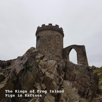 The Kings Of Frog Island - Pigs in Kaftans