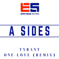 A Sides - Tyrant / One Love (Remix)
