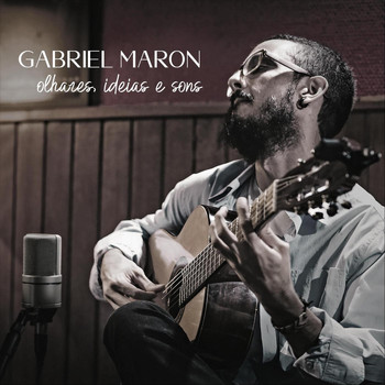 Gabriel Maron - Olhares, Ideias e Sons