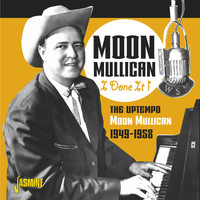 Moon Mullican - I Done It!: The Uptempo Moon Mullican (1949-1958)