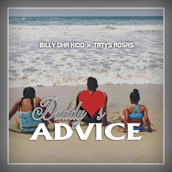 Billy Dha Kidd & Tatys Rosas - Daddy’s Advice