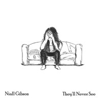 Niall Gibson - They'll Never See