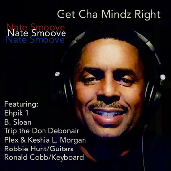 Nate Smoove - Get Cha Mindz Right (feat. Ehpik 1, B. Sloan, Trip the Don Debonair, Keshia L. Morgan, Plex, Robbie Hunt & Ronald Cobb)