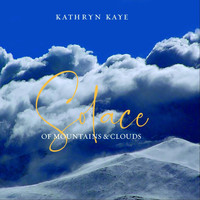 Kathryn Kaye - Solace of Mountains and Clouds