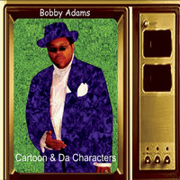 Bobby Adams - Cartoon & da Characters