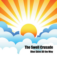 The Swell Crusade - Blue Skies All the Way