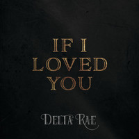 Delta Rae - If I Loved You