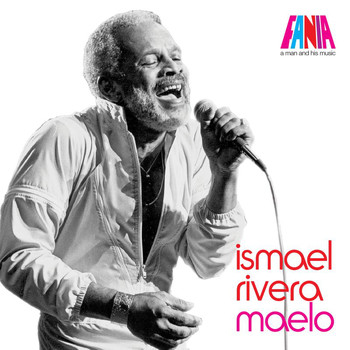 Ismael Rivera - A Man And His Music: Maelo