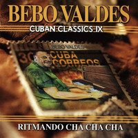 Bebo Valdés - Cuban Classics Vol. 9: Ritmando Cha Cha Cha