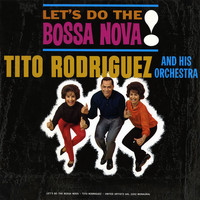 Tito Rodríguez and His Orchestra - Let's Do The Bossa Nova