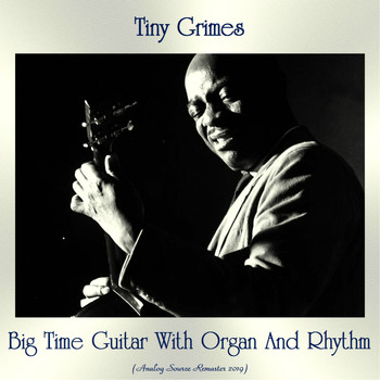 Tiny Grimes - Big Time Guitar With Organ And Rhythm (Analog Source Remaster 2019)