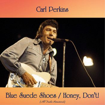 Carl Perkins - Blue Suede Shoes / Honey, Don't! (All Tracks Remastered)