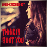 Anne-Caroline Joy - Thinkin Bout You