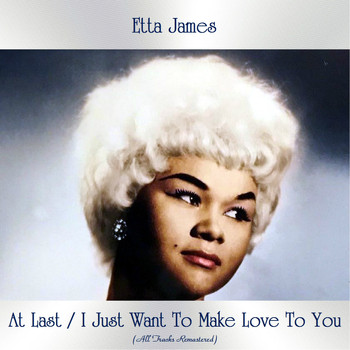 Etta James - At Last / I Just Want To Make Love To You (All Tracks Remastered)