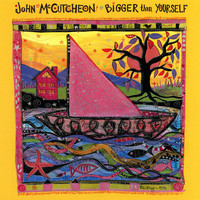 John McCutcheon - Bigger Than Yourself