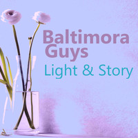 Baltimora Guys - Light & Story