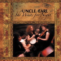Uncle Earl - She Waits For Night