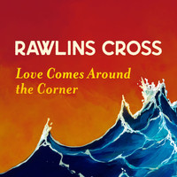 Rawlins Cross - Love Comes Around the Corner