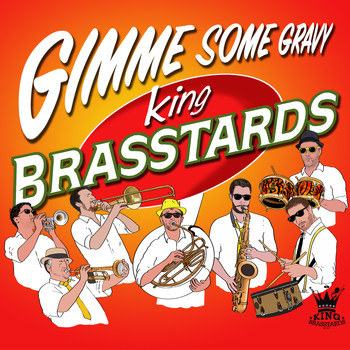 King Brasstards - Gimme Some Gravy