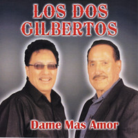 Los Dos Gilbertos - Dame Mas Amor