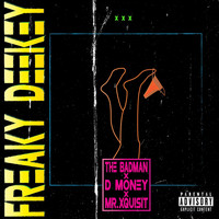 D Money, The BadMan & Mr. Xquisit - Freaky Deekey (Explicit)