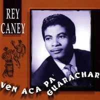 Rey Caney - Ven Acá pa' Guaracha