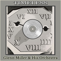 Glenn Miller & His Orchestra - Timeless