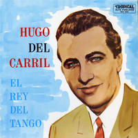 Hugo del Carril - El Rey Del Tango