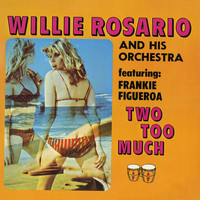 Willie Rosario - Two Too Much!