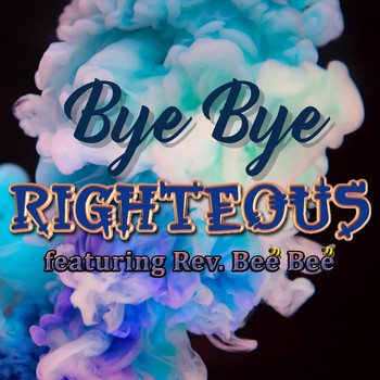 Righteous - Bye Bye (feat. Rev. Bee Bee)