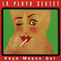 La Playa Sextet - Vaya Means Go!