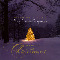 Mary Chapin Carpenter - Come Darkness, Come Light: Twelve Songs Of Christmas