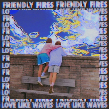Friendly Fires - Love Like Waves (Remixes)