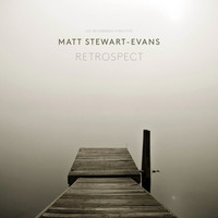 Matt Stewart-Evans - Retrospect