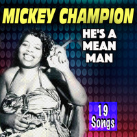 Mickey Champion - He's a Mean Man
