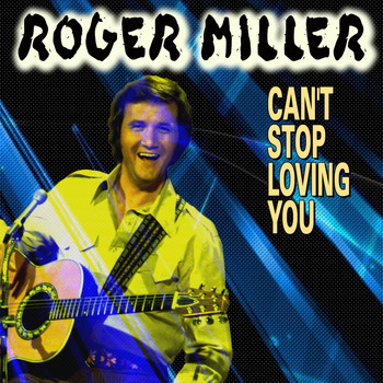 Roger Miller - Can't Stop Loving You (26 Tracks)