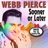 Webb Pierce - Sooner or Later the Us Country Hits Cd3 (20 Tracks The US Country Hits)