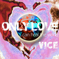 Vice - Only Love Can Heal the World