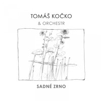 Tomas Kocko & Orchestr - Sadné Zrno