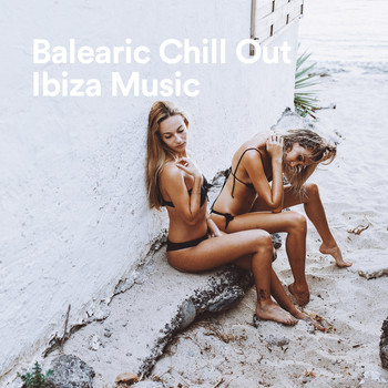 Balearic Ibiza Music, Beach Chill Out Music, Café y Mar Chill Out - Balearic Chill Out Ibiza Music