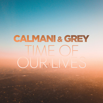 Calmani & Grey - Time of Our Lives