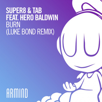 Super8 & Tab feat. Hero Baldwin - Burn (Luke Bond Remix)