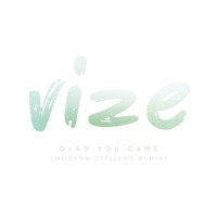 Vize - Glad You Came (Modern Citizens Remix)