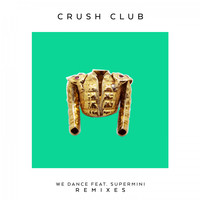 Crush Club feat. Supermini - We Dance (Remixes)