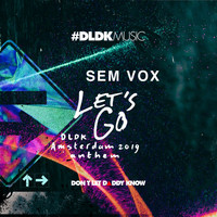 Sem Vox - Let's Go (DLDK Amsterdam 2019 Anthem)