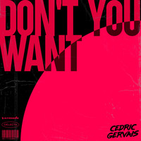Cedric Gervais - Don't You Want