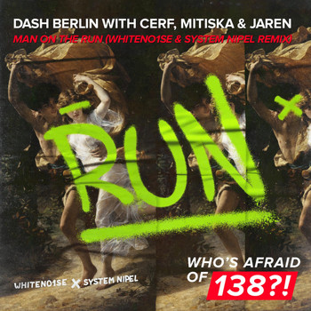 Dash Berlin with Cerf, Mitiska & Jaren - Man on the Run (WHITENO1SE & System Nipel Remix)