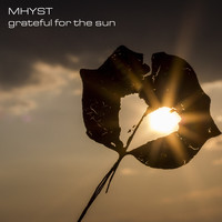 Mhyst - Grateful For The Sun